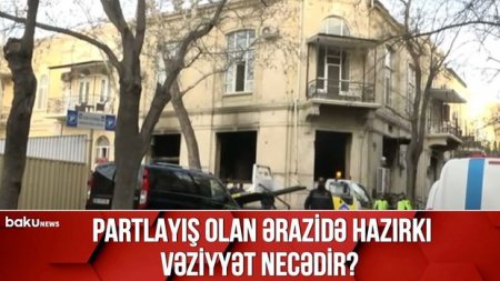 Partlayış baş vermiş ərazidə son vəziyyət – VİDEO