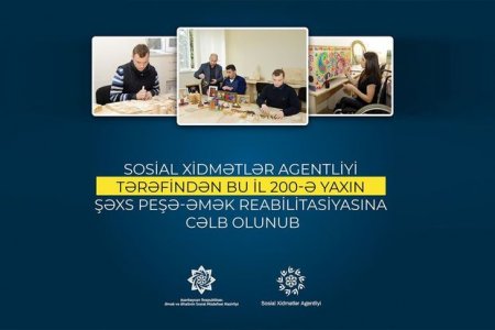 Sosial Xidmətlər Agentliyi tərəfindən bu il 200-ə yaxın şəxs peşə-əmək reabilitasiyasına cəlb olunub