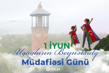 Bu gün Uşaqların Beynəlxalq Müdafiəsi Günüdür